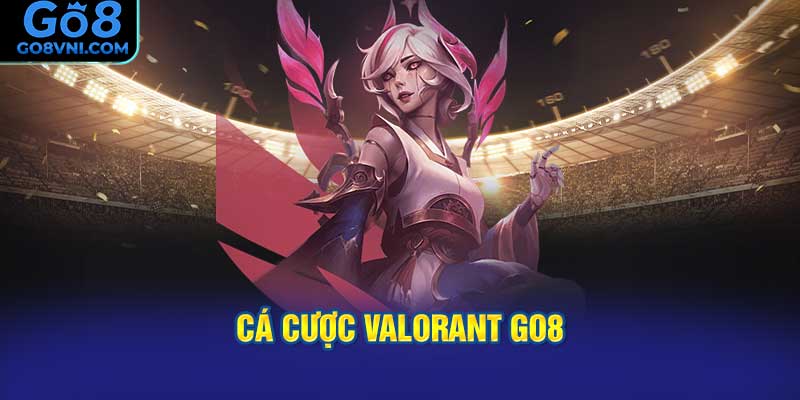 Cá Cược Valorant GO8