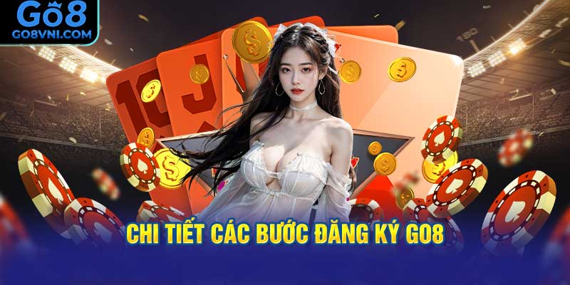 Chi Tiết Các Bước Đăng Ký GO8