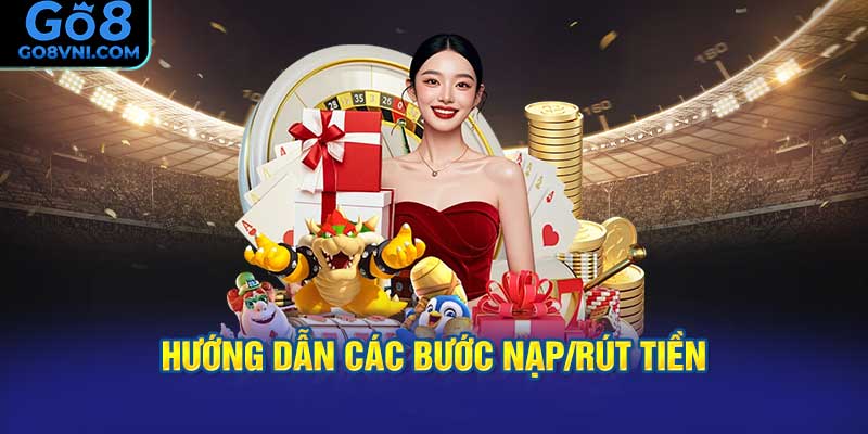 Hướng Dẫn Các Bước Nạp/Rút Tiền