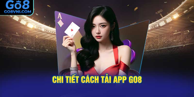 Chi Tiết Cách Tải App GO8 Cho Mọi Thiết Bị