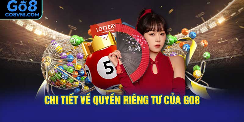 Chi Tiết Về Quyền Riêng Tư Của GO8