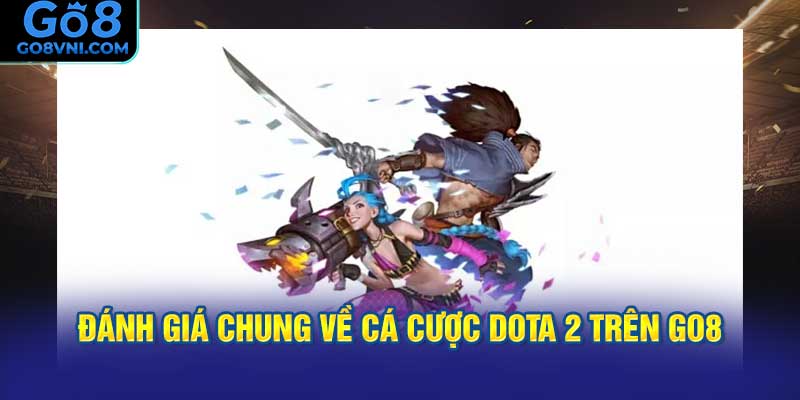 Đánh Giá Chung Về Cá Cược Dota 2