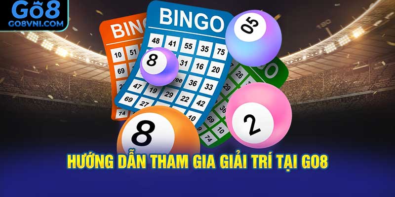 Hướng Dẫn Tham Gia Giải Trí Tại GO8