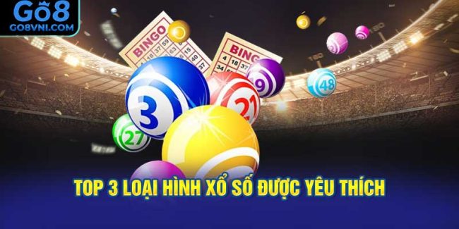 Top 3 Loại Hình Xổ Số Được Yêu Thích Nhất