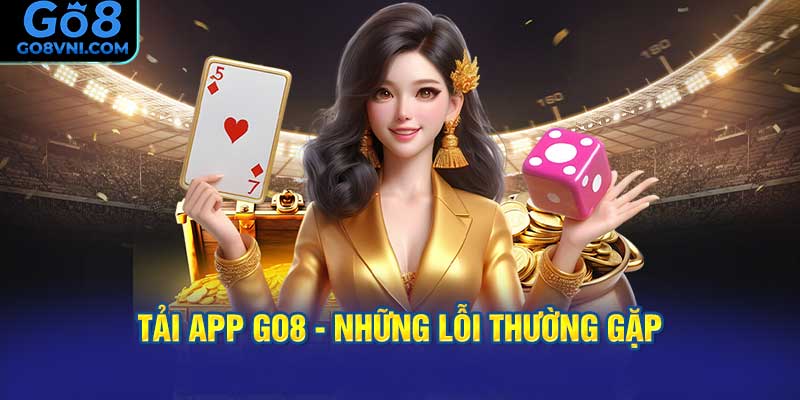 Tải App GO8 - Những Lỗi Thường Gặp
