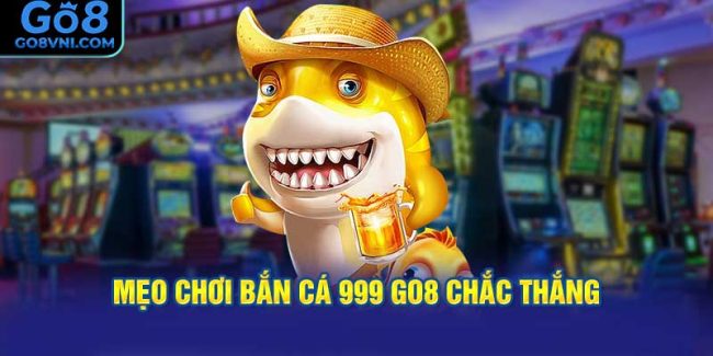 Mẹo Chơi Bắn Cá 999 GO8 Chắc Thắng