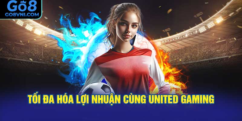 Tối Đa Hóa Lợi Nhuận Cùng United Gaming