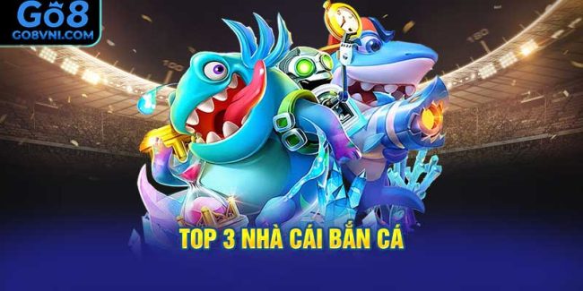 Top 3 Nhà Cái Bắn Cá